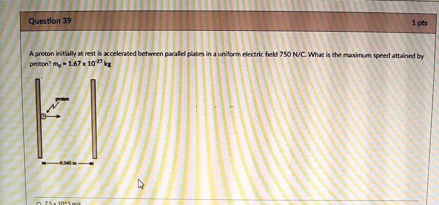 solved-questlon-39-n-1pts-n-a-praton-initially-at-rest-is-accelerated-between-parallel-plates
