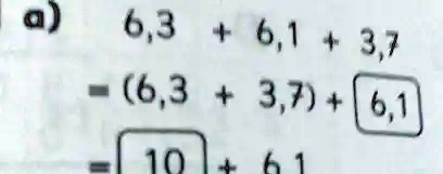 a) 6,3 + 6,1 + 3,7
- (6,3 + 3,7) + 6,1
= 10 + 6,1