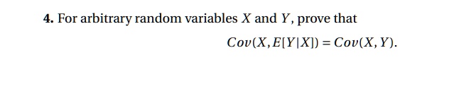 4. For arbitrary random variables X and Y, prove that
(X, E[Y|X]) = (X, Y).
