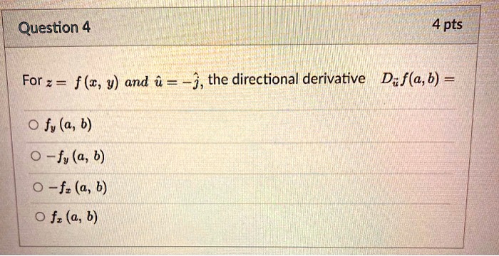 Solved Question 4 4 Pts For Z F T Y And J The Directional Derivative Df A 6 Fv A 6 Fy A 6 Fr A B F A 6