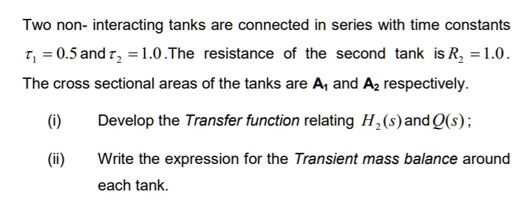 SOLVED: Two non-interacting tanks are connected in series with time ...