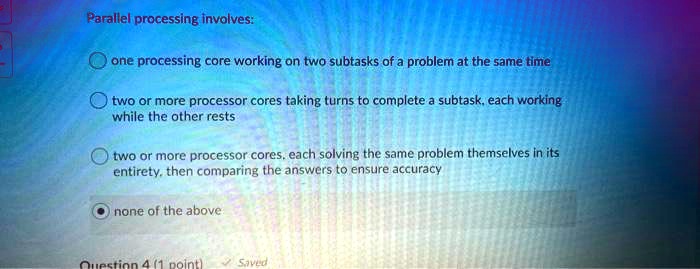 SOLVED: Hi, is this correct? Parallel processing Involves: one ...