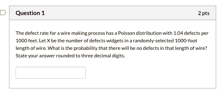 question 1 2 pts the defect rate for wire making process has poisson ...