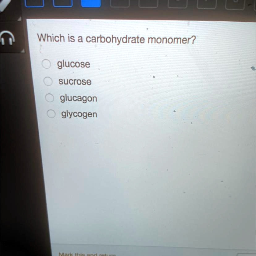 SOLVED: 'Which is a carbohydrate monomer? glucose sucrose glucagon