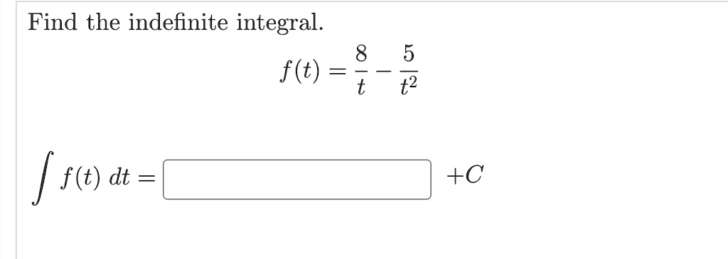 find the indefinite integral 8 5 ft t t2 f fc dt c 10202