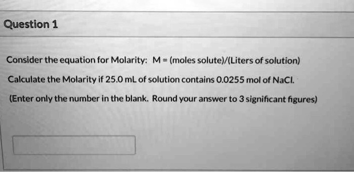SOLVED: Consider the equation for Molarity: M = (moles solute