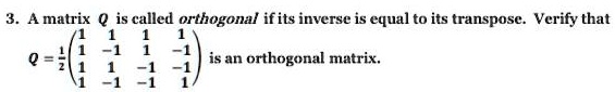 Solved A Matrix Q Is Called Orthogonal Ifits Inverse Is Equal To Its Transpose Verify That Q 6038