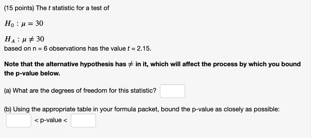 15 points the t statistic for a test of ho u 30 ha u 30 based on n 6 observations has the value t 215 note that the alternative hypothesis has in it which will affect the process by which y 02413