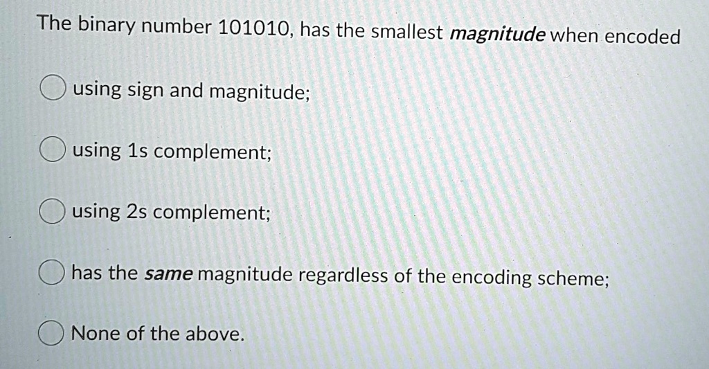 SOLVED: The binary number 101010 has the smallest magnitude when