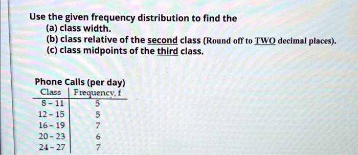 Use the given frequency distribution to find the (a) class...