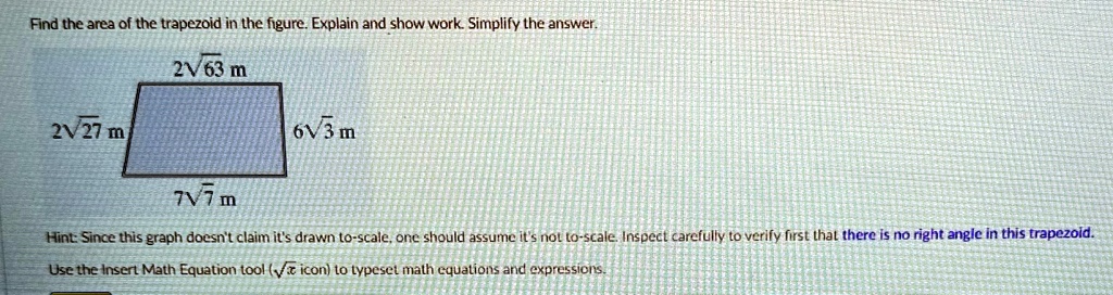 find the area of the trapezoid in the figure explain and show work simplify the answer 2sqrt63 m 2sqrt27 m 6sqrt3 m 7sqrt7 m hint since this graph doesnt claim its drawn to scale one should  61216