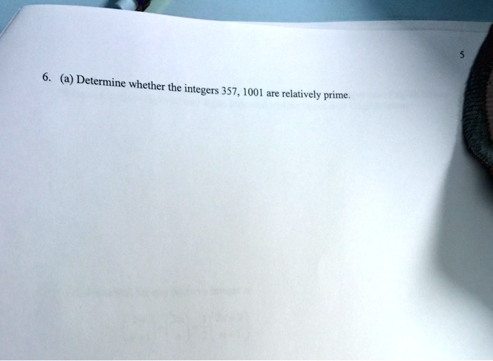 6. (a) Determine whether the integers 357, 1001 are relatively prime.