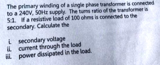 SOLVED: The primary winding of a single phase transformer is connected ...