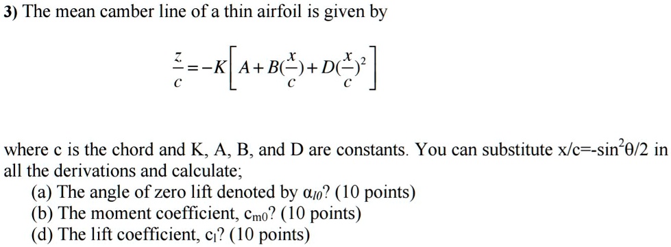 [GET ANSWER] 3) The mean camber line of a thin airfoil is given by (z ...