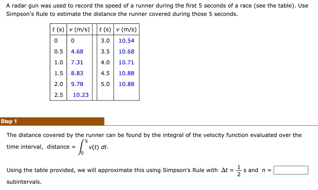 a radar gun was used to record the speed of a runner during the first 5 seconds of a race see the table use simpsons rule to estimate the distance the runner covered during those 5 seconds t 57991