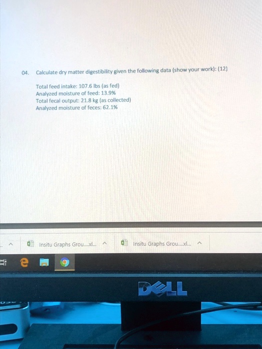 SOLVED Calculate dry matter digestibility given the following data