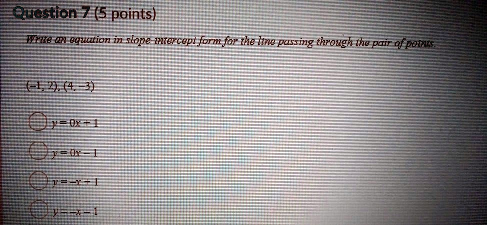 pueston 7 5 points wwateon equation in slope intercept form for the line passing through the pair epoms 4 b 1 83506