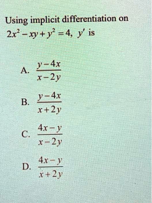 Solved Using Implicit Differentiation On 2x Xy Y 4 Y Is Y 4x A X2y Y 4x B X 2y 4x C 1 2y D Ax 162y