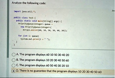 analyze the following code import javautil public class test public static void mainstring args priorityqueueinteger queue new priorityqueueinteger arraysaslist60 10 50 30 40 20 for int i qu 11963