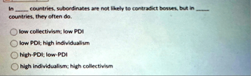 in  countries subordinates are not likely to contradict bosses but in  countries they often do low collectivism low pdi low pdi high individualism high pdi low pdi high individua 89971
