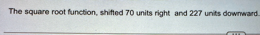The square root function, shifted 70 units right and 227 units downward.