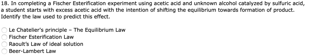 18 in completing a fischer esterification experiment using acetic acid ...