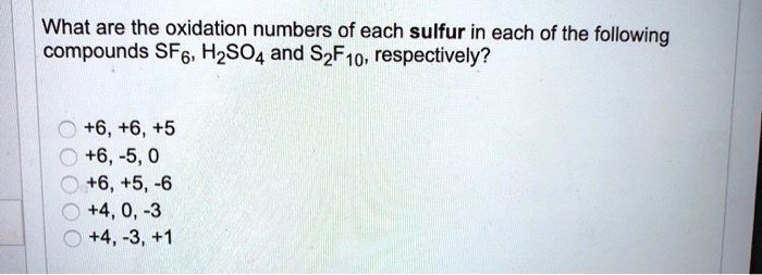 What Is The Oxidation Number Of Sulfur In H2so4 SOLVED: What are the oxidation numbers of each sulfur in each of the
