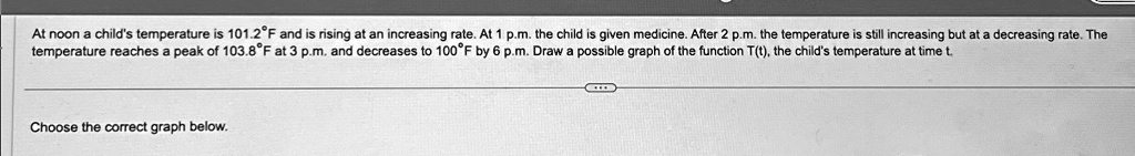 Temperature Decreasing Problems SOLVED: At noon, a child's temperature is 101.2°F and is rising at an ...