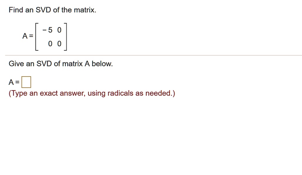 Solved Find An Svd Of The Matrix 5 0 A Give An Svd Of Matrix A Below