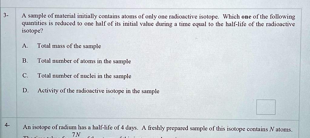 SOLVED: 3- A Sample Of Material Initially Contains Atoms Of Only One ...