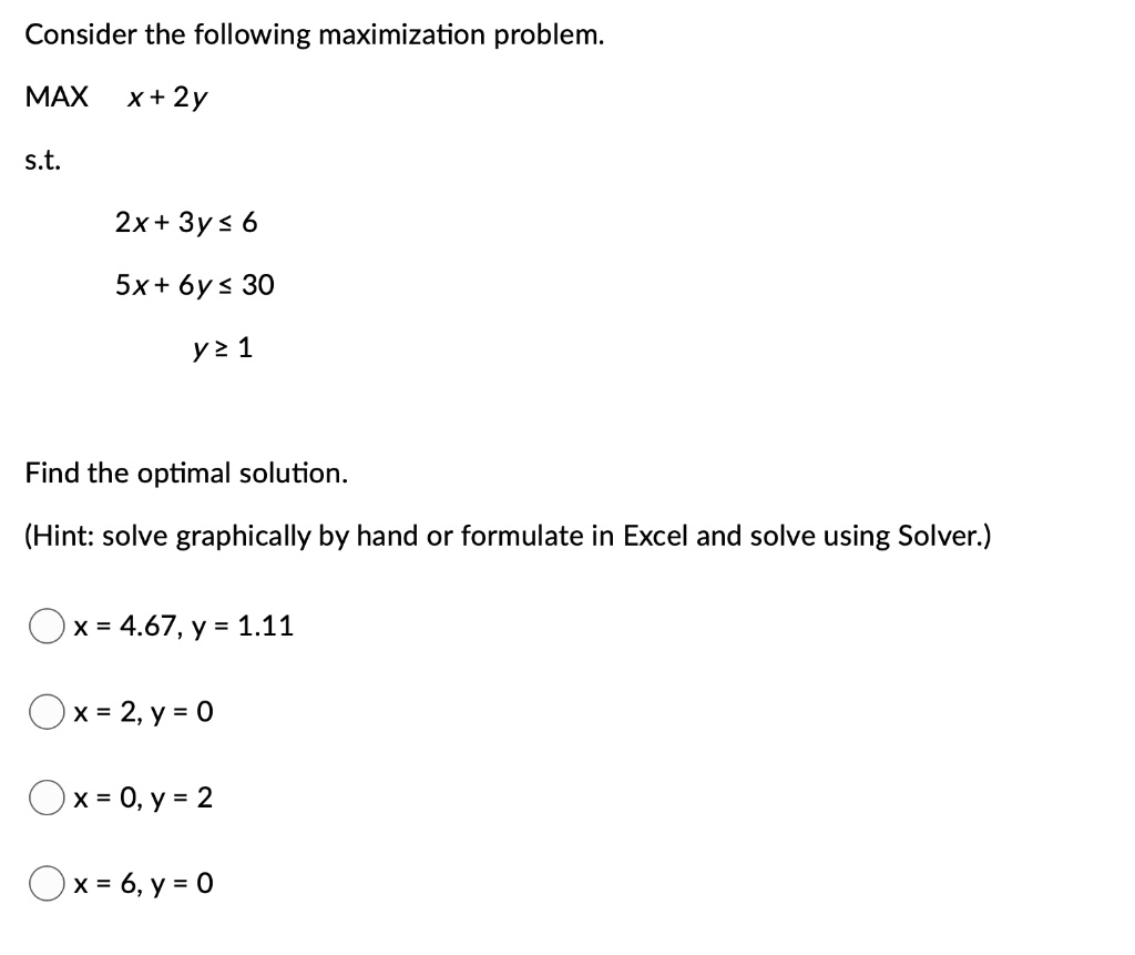 SOLVED: Consider the following maximization problem: MAX X + 2y s.t: 2x ...