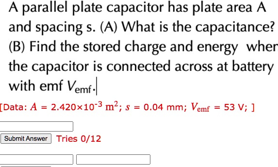 SOLVED: A parallel plate capacitor has plate area A and spacing s. (A ...