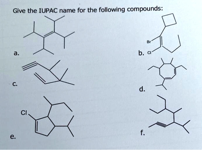 SOLVED: Give The IUPAC Name For The Following Compounds: B. D