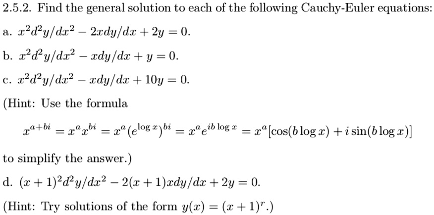 Solved 2 5 2 Find The General Solution To Each Of The Following Cauchy Euler Equations A 22dy Dx2 2xdy Dx 2y 0 B 22dy Dx2 Rdy Dx Y 0 22d2y Dx2 Xdyldr L0y