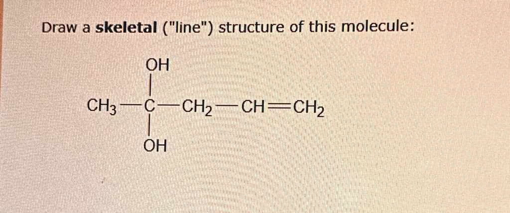 draw a skeletal line structure of this molecule ho ch3 c ch2 ch ch2 oh ...
