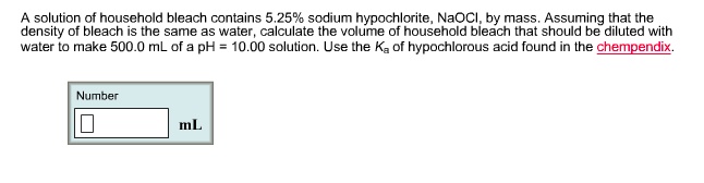 Solved Solution Of Household Bleach Contains 2596 Sodium Hypochloritc Naoci By Mass Assuming That The Density Of Bleach Is The Same As Water Calculate The Volume Of Household Bleach That Should Be