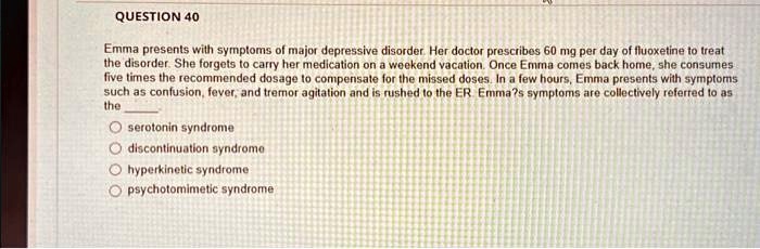 question40 the disorder she forgets to carry her medication on a weekend vacationonce emma comes back homeshe consumes five times the recommended dosage to compensate for the missed doses in 28947