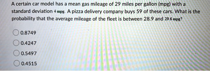 SOLVED: A certain car model has mean gas mileage of 29 miles per gallon ...