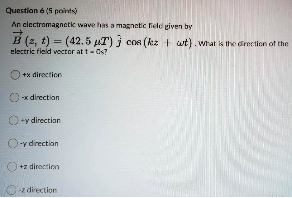 question 6 5 points an electromagnetic wave has a magnetic field given ...