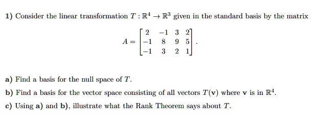 SOLVED:Consider the linear transformation T : R' _ R3 given in the ...
