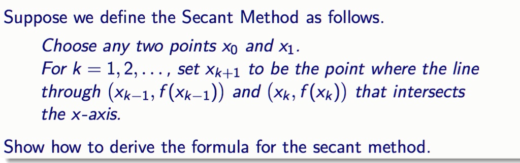 Solvedsuppose We Define The Secant Method As Follows Choose Any Two Points Xo And X1 For K 1 2385