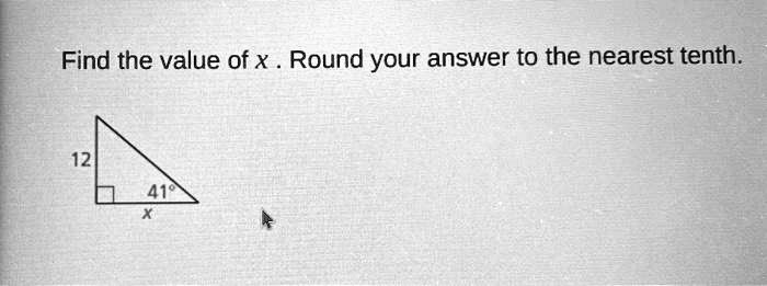 Find the value of x . Round your answer to the nearest tenth.
12
41°
x