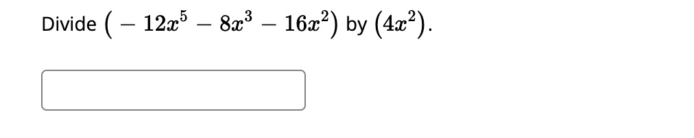 Divide (-12x^5 - 8x^3 - 16x^2) by (4x^2).