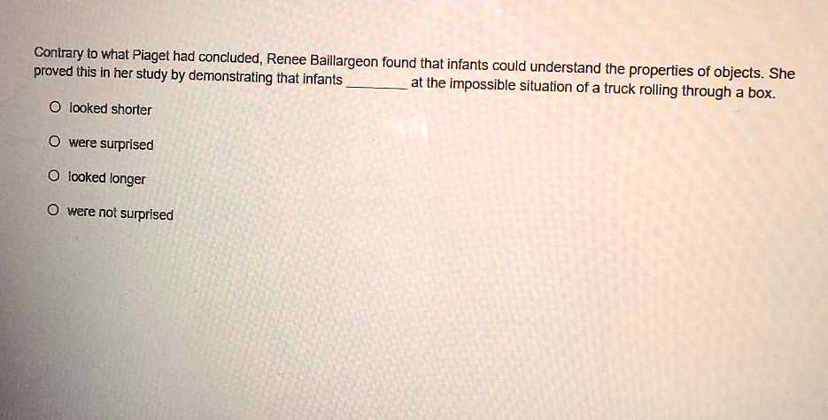 SOLVED Contrary to what Piaget had concluded Ren e Baillargeon