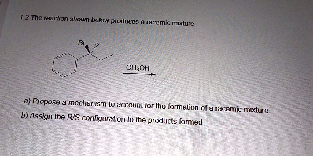 VIDEO solution: 1.2 The reaction shown below produces a racemic mixture ...