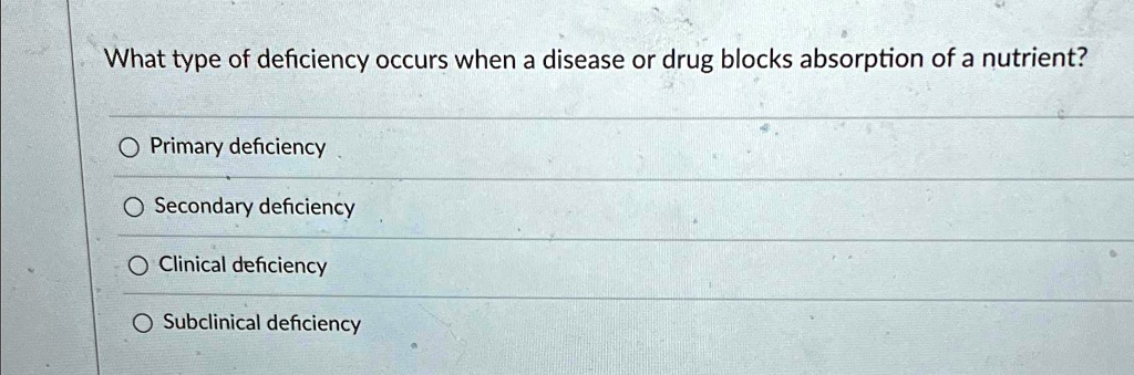 SOLVED: What type of deficiency occurs when a disease or drug blocks ...