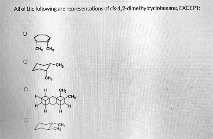 All Of The Following Are Equivalent Except All of the following are representations of cis-1,2-dimethylcyclohexane