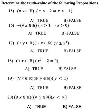 determine the truth value of the following propositions 15 vxe r x 2x 1 a true b false 16 vx er x 1 5x a true b false 17 3yera x r y x2 a true b false 18 3xe r x2  2 0 true b false 19 vx e  70284