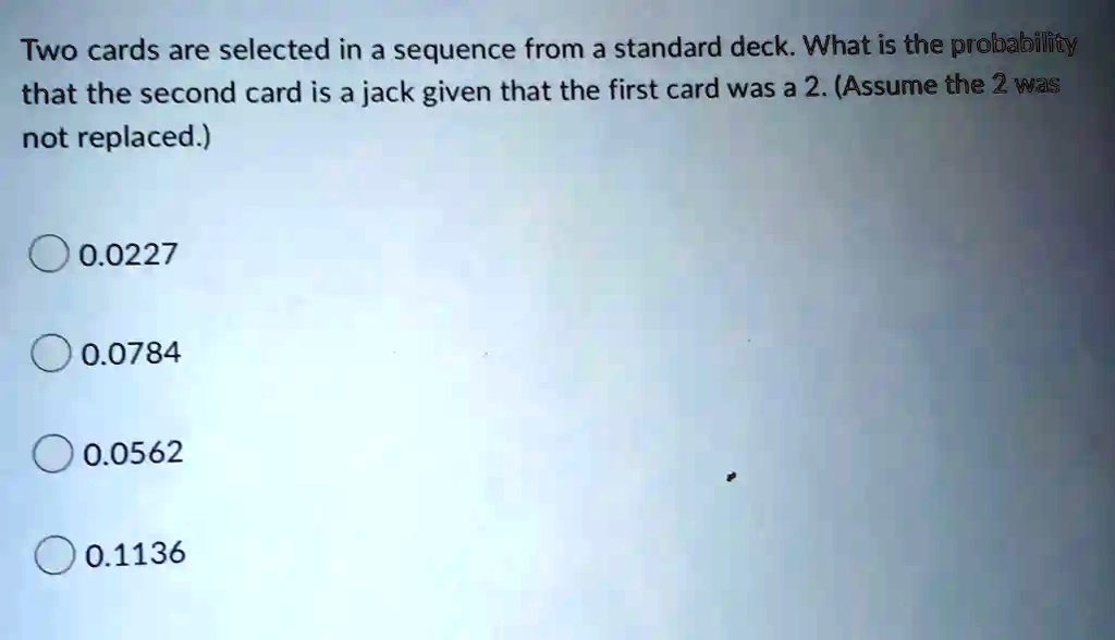 SOLVED Two cards are selected in a sequence from a standard deck What