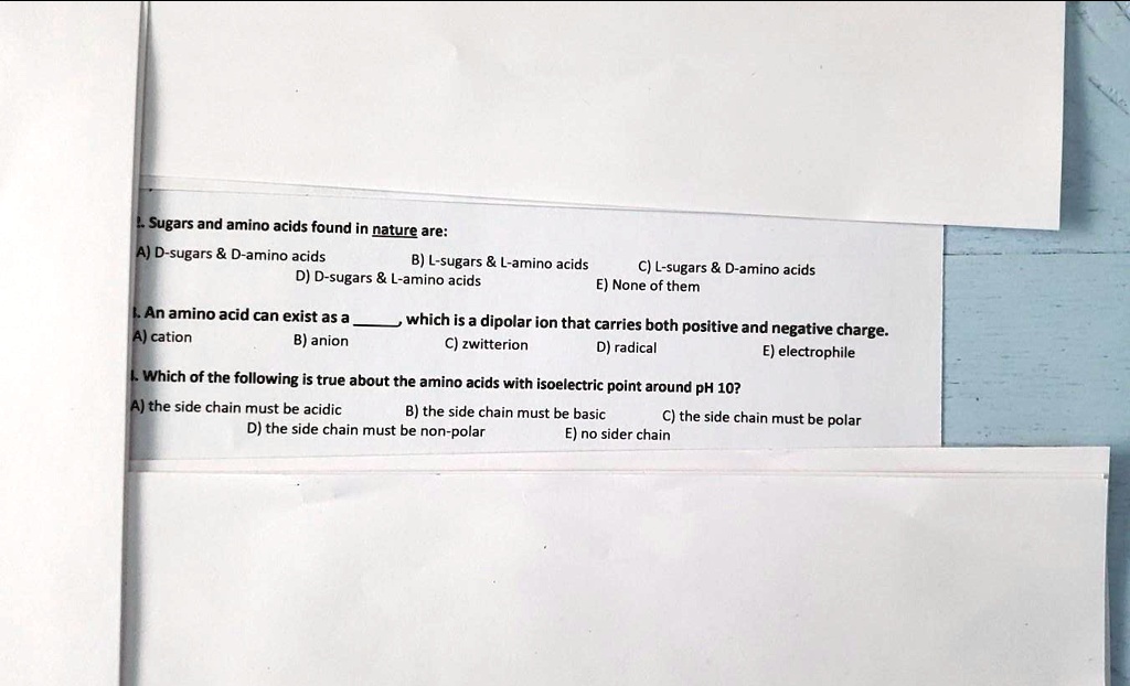 SOLVED Sugars and amino acids found in pature are A) Dsugars Damino
